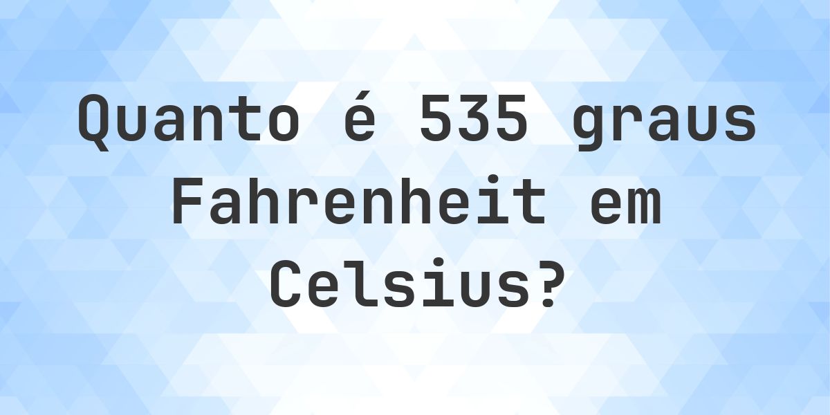 535 Fahrenheit para Celsius - Calculatio