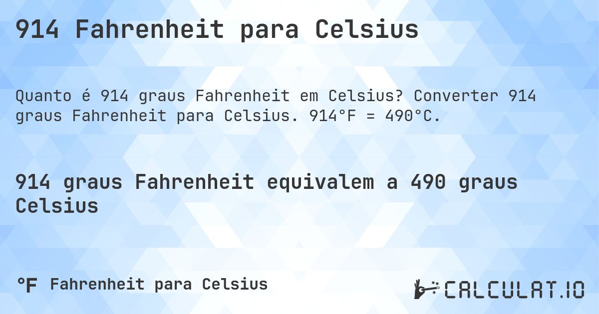 914 Fahrenheit para Celsius. Converter 914 graus Fahrenheit para Celsius. 914°F = 490°C.