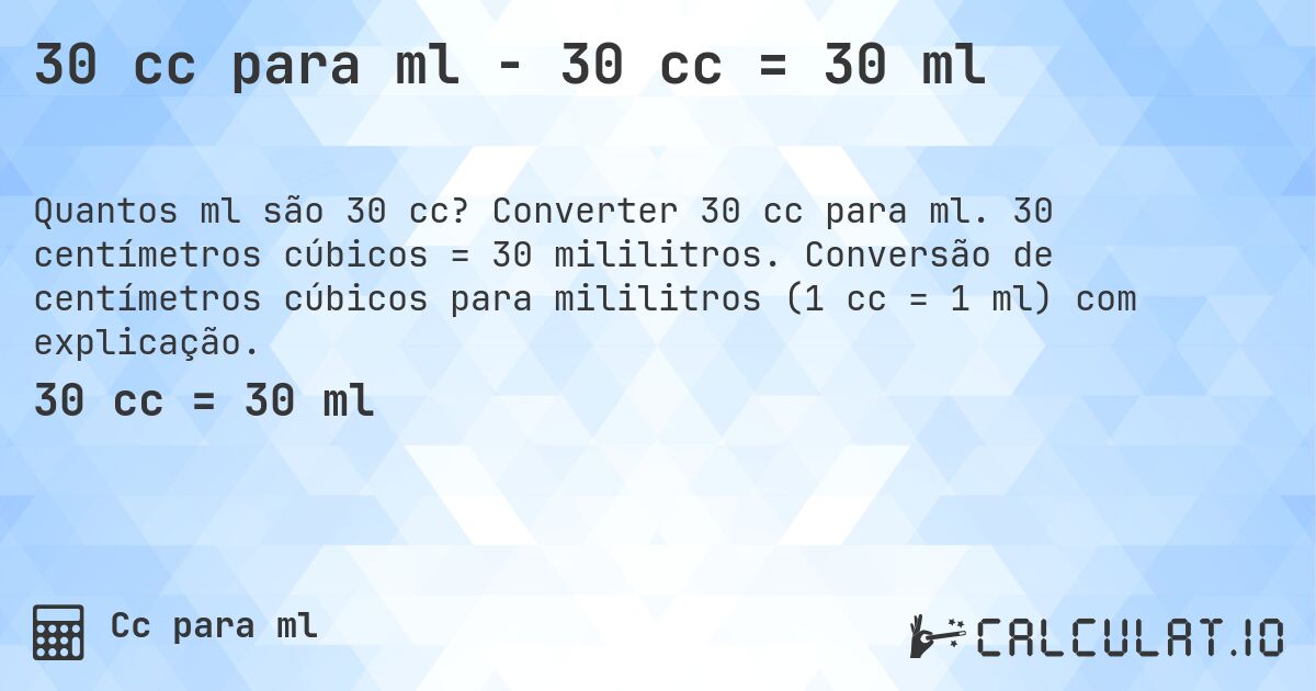 30 cc para ml - 30 cc = 30 ml. Converter 30 cc para ml. 30 centímetros cúbicos = 30 mililitros. Conversão de centímetros cúbicos para mililitros (1 cc = 1 ml) com explicação.