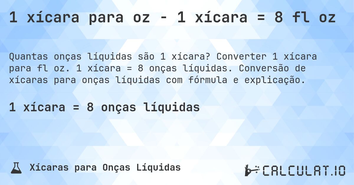 1 xícara para oz - 1 xícara = 8 fl oz. Converter 1 xícara para fl oz. 1 xícara = 8 onças líquidas. Conversão de xícaras para onças líquidas com fórmula e explicação.