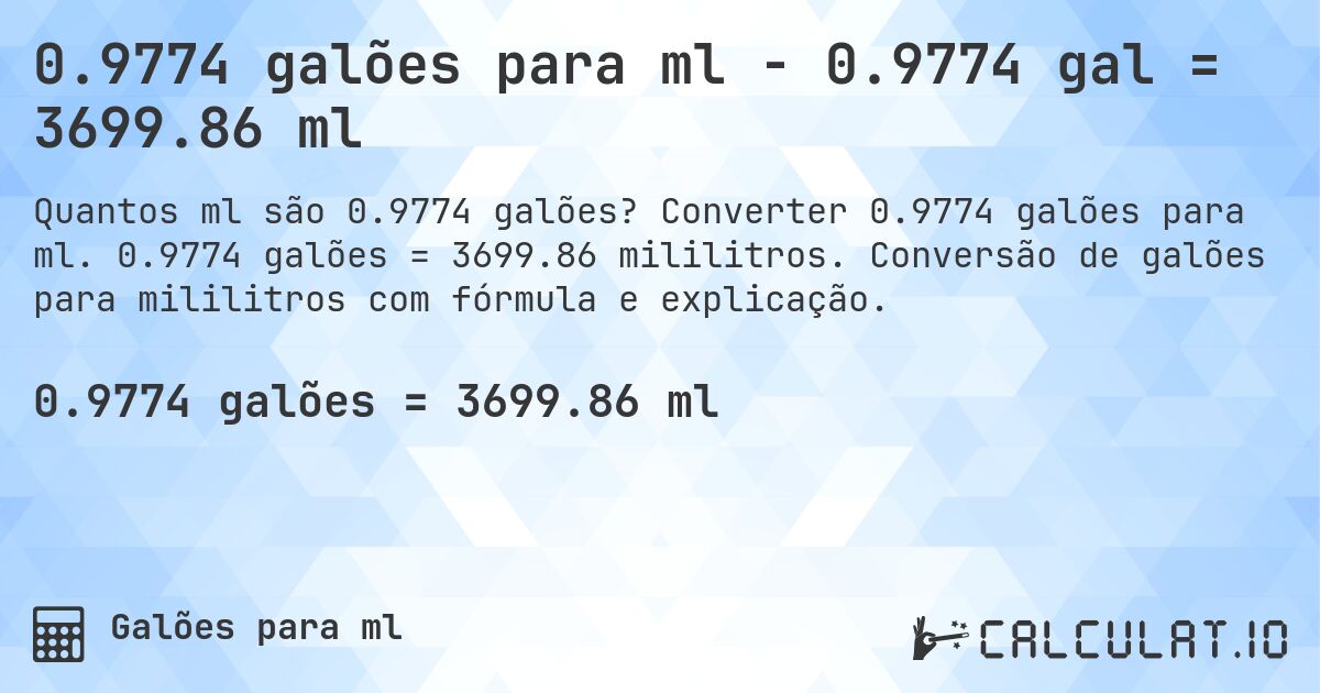 0.9774 galões para ml - 0.9774 gal = 3699.86 ml. Converter 0.9774 galões para ml. 0.9774 galões = 3699.86 mililitros. Conversão de galões para mililitros com fórmula e explicação.