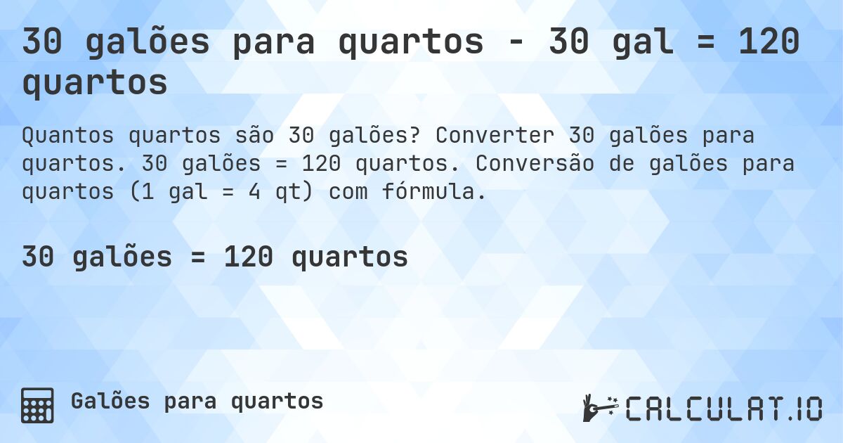 30 galões para quartos - 30 gal = 120 quartos. Converter 30 galões para quartos. 30 galões = 120 quartos. Conversão de galões para quartos (1 gal = 4 qt) com fórmula.