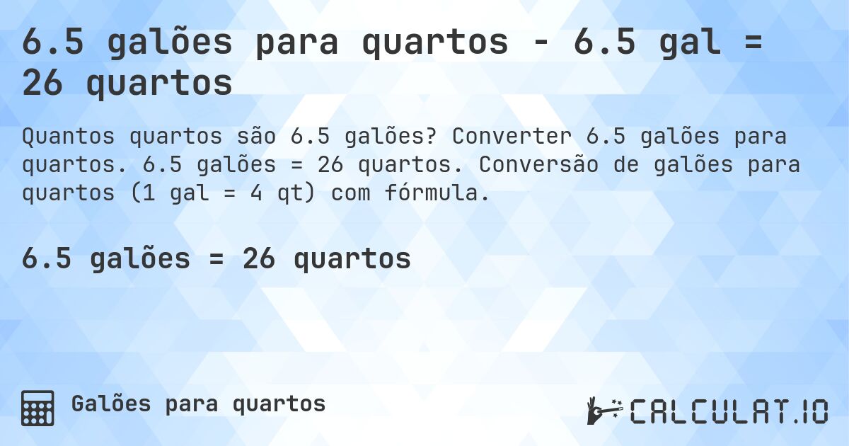 6.5 galões para quartos - 6.5 gal = 26 quartos. Converter 6.5 galões para quartos. 6.5 galões = 26 quartos. Conversão de galões para quartos (1 gal = 4 qt) com fórmula.
