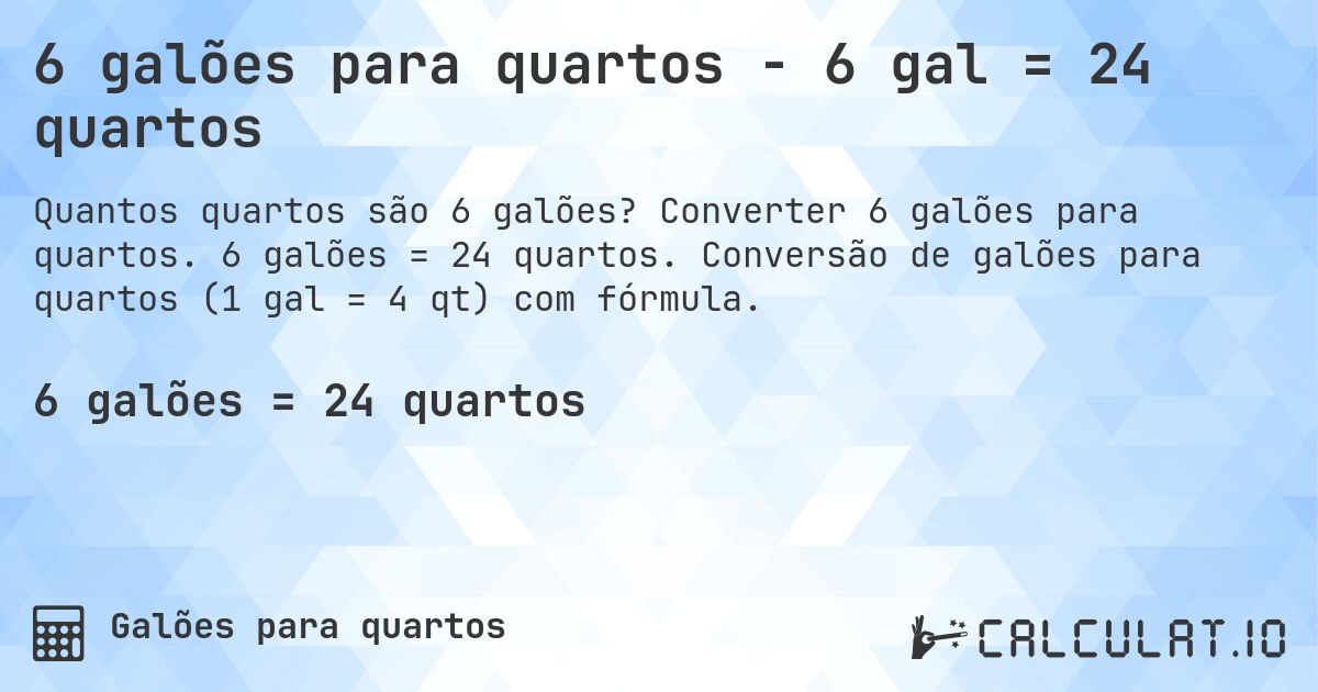 6 galões para quartos - 6 gal = 24 quartos. Converter 6 galões para quartos. 6 galões = 24 quartos. Conversão de galões para quartos (1 gal = 4 qt) com fórmula.