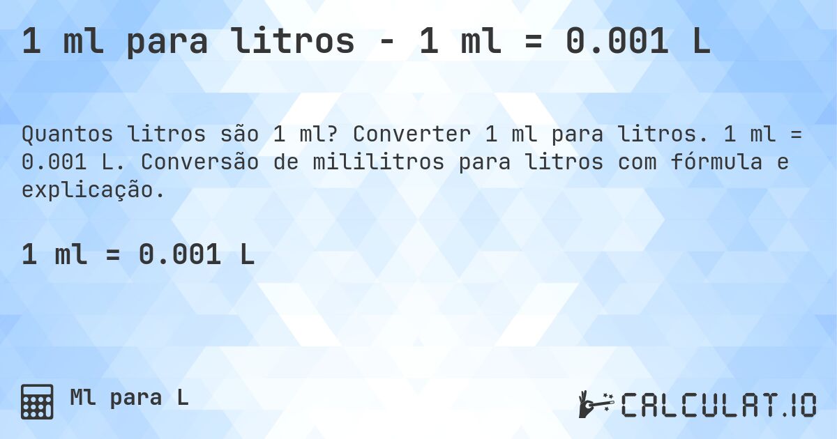 1 ml para litros - 1 ml = 0.001 L. Converter 1 ml para litros. 1 ml = 0.001 L. Conversão de mililitros para litros com fórmula e explicação.
