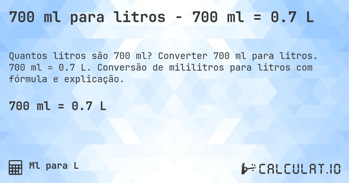 700 ml para litros - 700 ml = 0.7 L. Converter 700 ml para litros. 700 ml = 0.7 L. Conversão de mililitros para litros com fórmula e explicação.