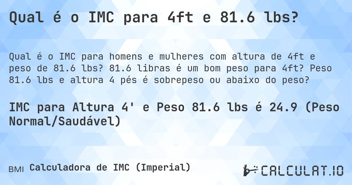 Qual é o IMC para 4ft e 81.6 lbs?. 81.6 libras é um bom peso para 4ft? Peso 81.6 lbs e altura 4 pés é sobrepeso ou abaixo do peso?