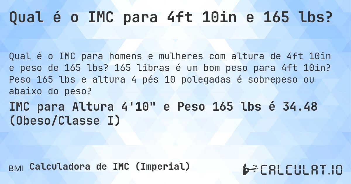 Qual é o IMC para 4ft 10in e 165 lbs?. 165 libras é um bom peso para 4ft 10in? Peso 165 lbs e altura 4 pés 10 polegadas é sobrepeso ou abaixo do peso?