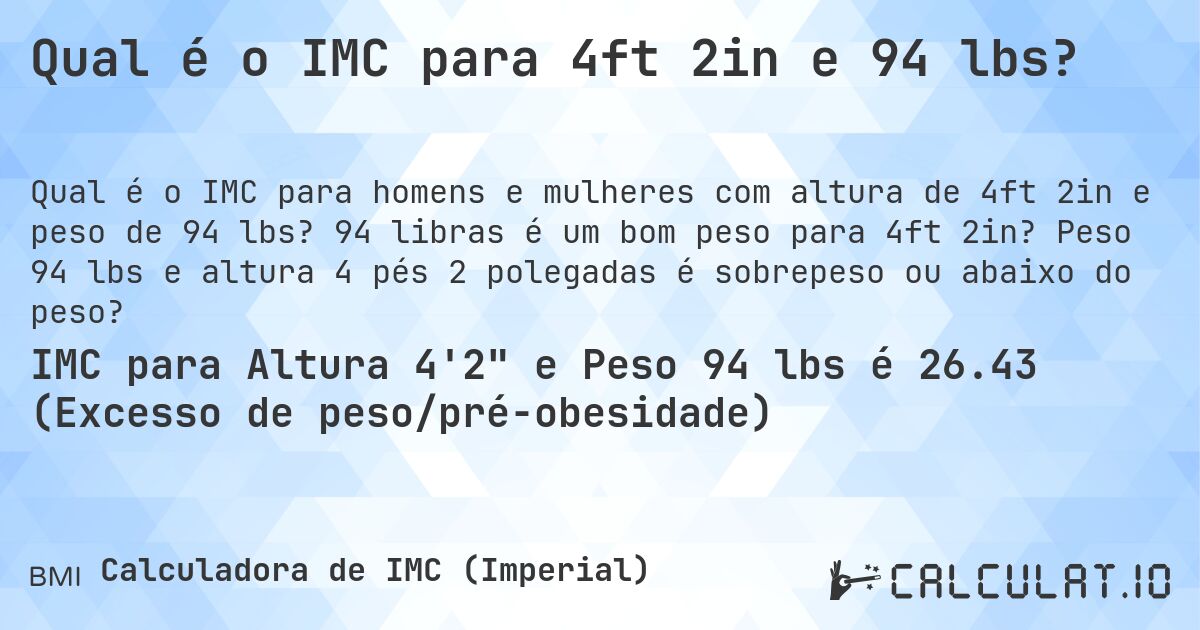 Qual é o IMC para 4ft 2in e 94 lbs?. 94 libras é um bom peso para 4ft 2in? Peso 94 lbs e altura 4 pés 2 polegadas é sobrepeso ou abaixo do peso?