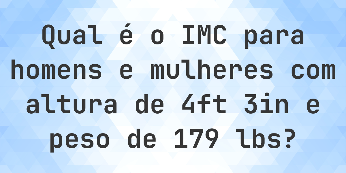 Qual é o IMC para 4ft 3in e 179 lbs? - Calculatio