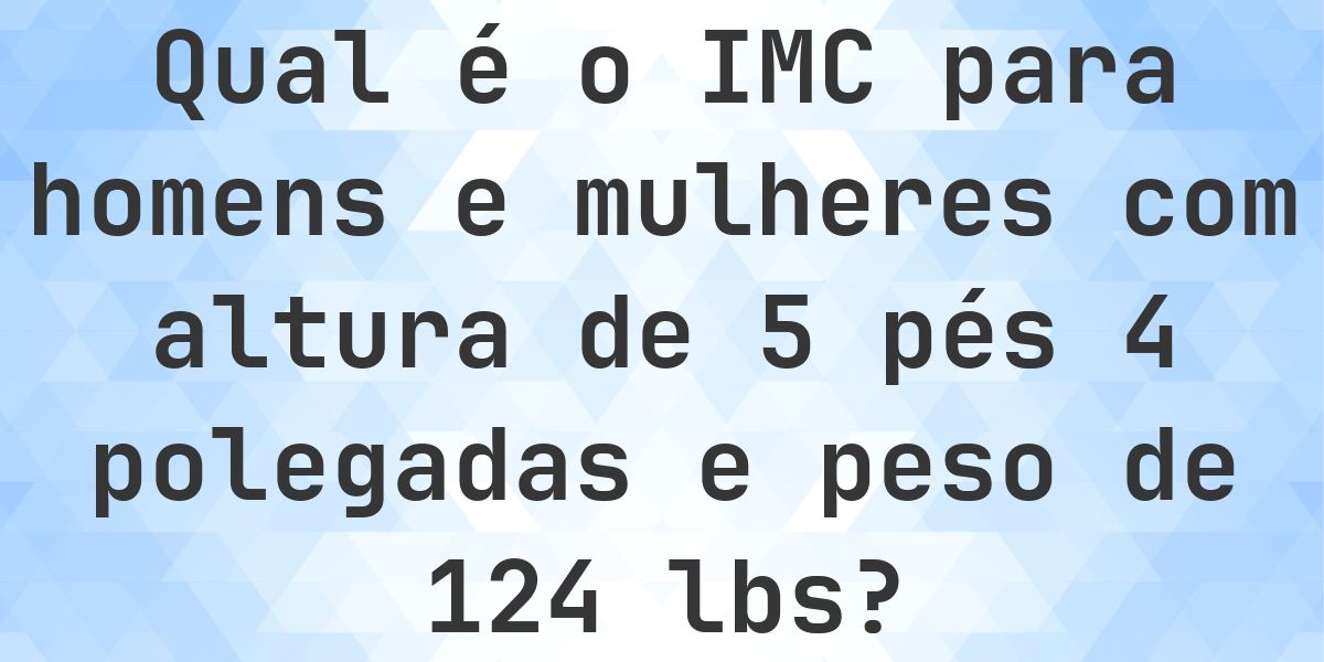 Qual é o IMC para 5ft 4in e 124 lbs? - Calculatio