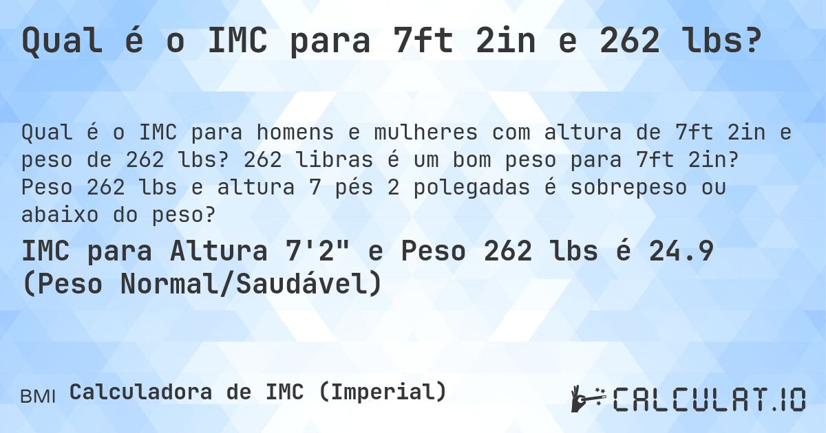 Qual é o IMC para 7ft 2in e 262 lbs?. 262 libras é um bom peso para 7ft 2in? Peso 262 lbs e altura 7 pés 2 polegadas é sobrepeso ou abaixo do peso?