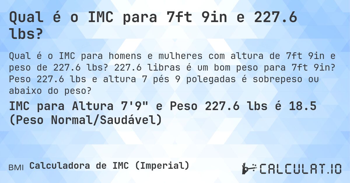Qual é o IMC para 7ft 9in e 227.6 lbs?. 227.6 libras é um bom peso para 7ft 9in? Peso 227.6 lbs e altura 7 pés 9 polegadas é sobrepeso ou abaixo do peso?