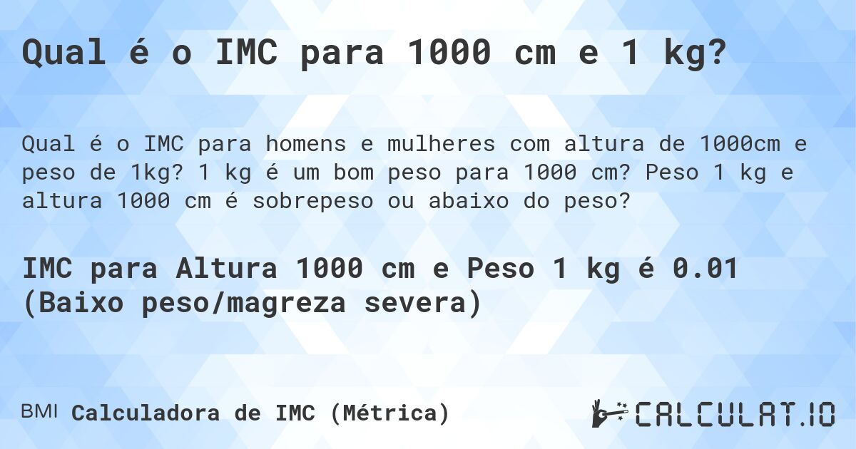Qual é o IMC para 1000 cm e 1 kg?. 1 kg é um bom peso para 1000 cm? Peso 1 kg e altura 1000 cm é sobrepeso ou abaixo do peso?