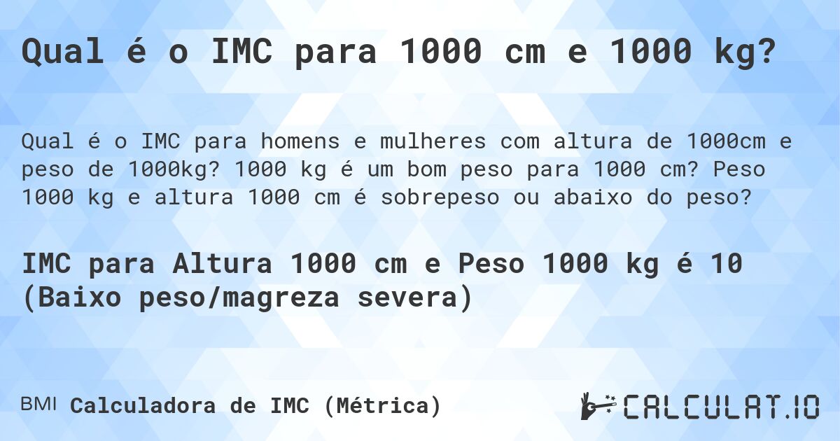 Qual é o IMC para 1000 cm e 1000 kg?. 1000 kg é um bom peso para 1000 cm? Peso 1000 kg e altura 1000 cm é sobrepeso ou abaixo do peso?