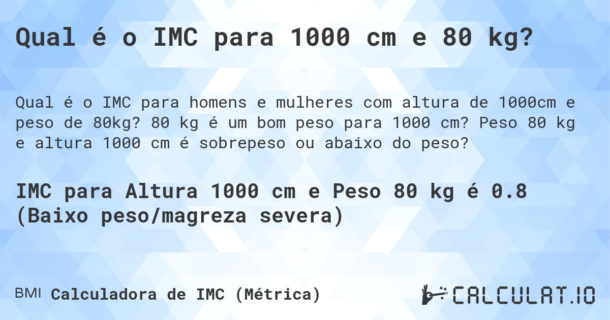 Qual é o IMC para 1000 cm e 80 kg?. 80 kg é um bom peso para 1000 cm? Peso 80 kg e altura 1000 cm é sobrepeso ou abaixo do peso?