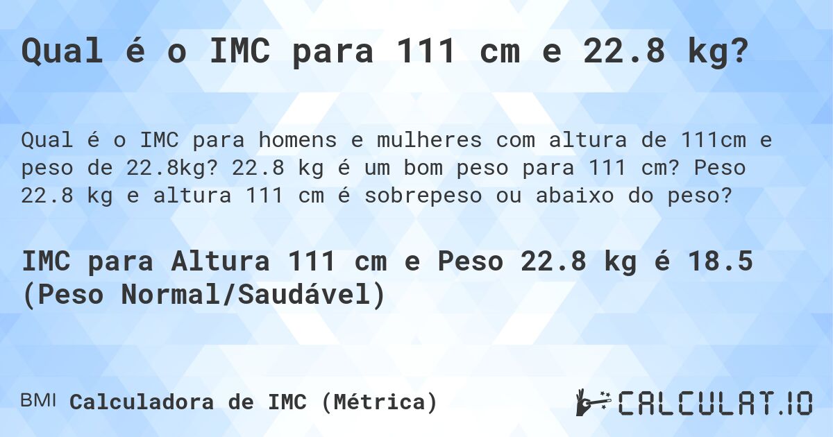 Qual é o IMC para 111 cm e 22.8 kg?. 22.8 kg é um bom peso para 111 cm? Peso 22.8 kg e altura 111 cm é sobrepeso ou abaixo do peso?
