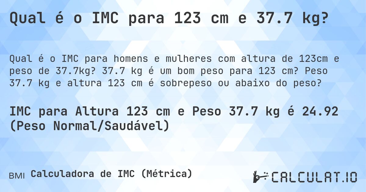 Qual é o IMC para 123 cm e 37.7 kg?. 37.7 kg é um bom peso para 123 cm? Peso 37.7 kg e altura 123 cm é sobrepeso ou abaixo do peso?