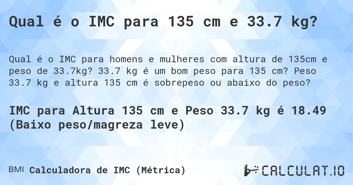 Qual é o IMC para 135 cm e 33.7 kg?. 33.7 kg é um bom peso para 135 cm? Peso 33.7 kg e altura 135 cm é sobrepeso ou abaixo do peso?