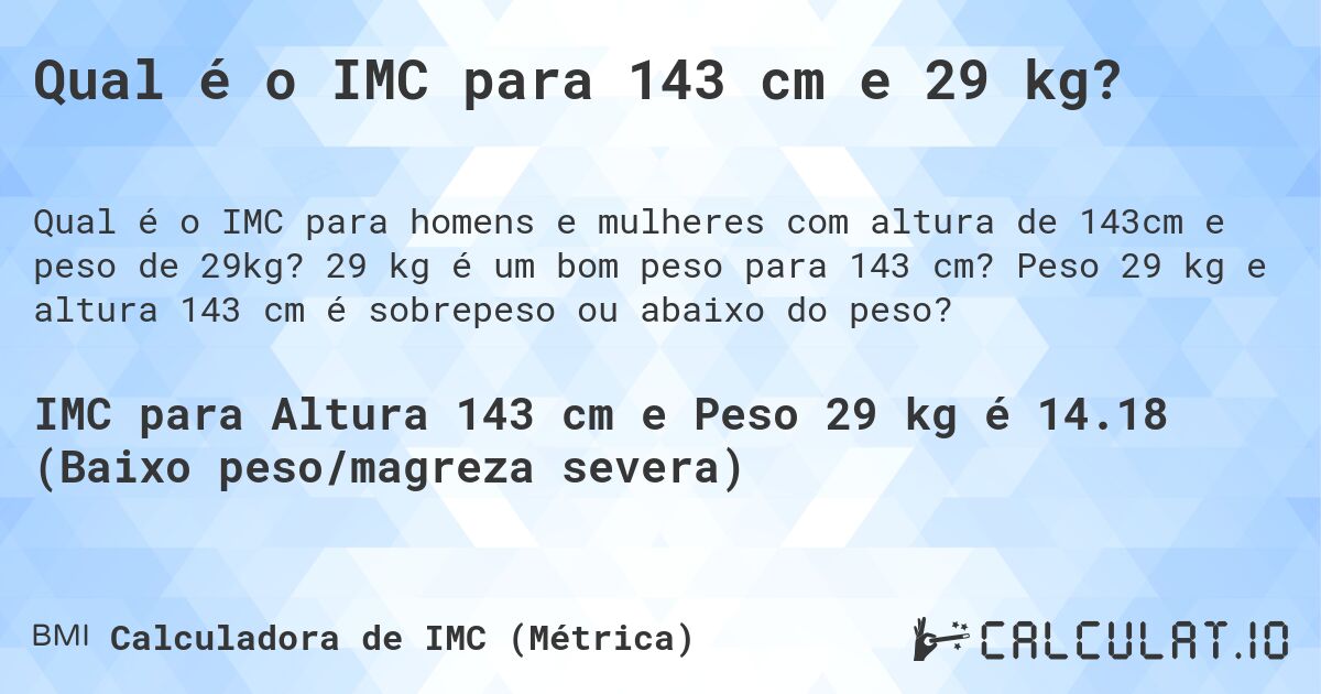Qual é o IMC para 143 cm e 29 kg?. 29 kg é um bom peso para 143 cm? Peso 29 kg e altura 143 cm é sobrepeso ou abaixo do peso?