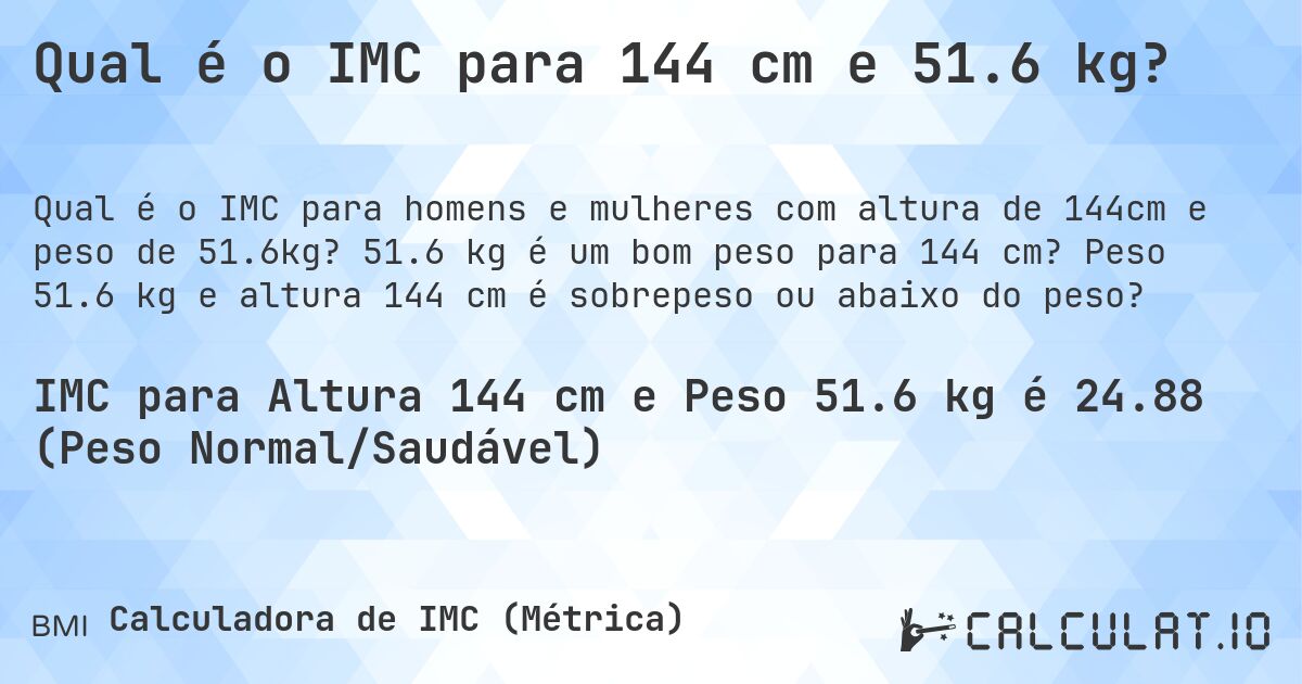 Qual é o IMC para 144 cm e 51.6 kg?. 51.6 kg é um bom peso para 144 cm? Peso 51.6 kg e altura 144 cm é sobrepeso ou abaixo do peso?