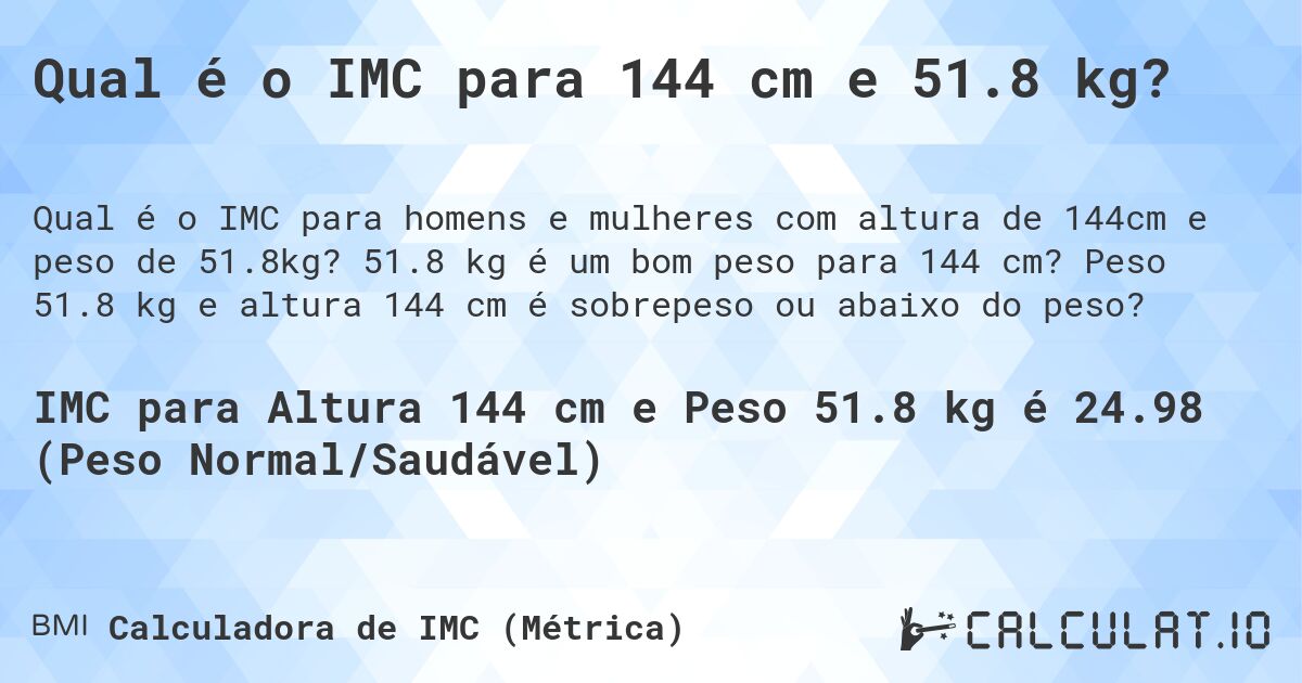 Qual é o IMC para 144 cm e 51.8 kg?. 51.8 kg é um bom peso para 144 cm? Peso 51.8 kg e altura 144 cm é sobrepeso ou abaixo do peso?