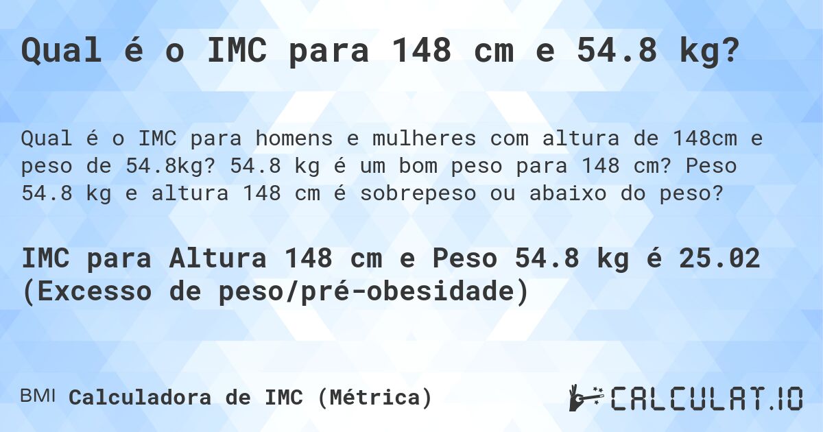 Qual é o IMC para 148 cm e 54.8 kg?. 54.8 kg é um bom peso para 148 cm? Peso 54.8 kg e altura 148 cm é sobrepeso ou abaixo do peso?