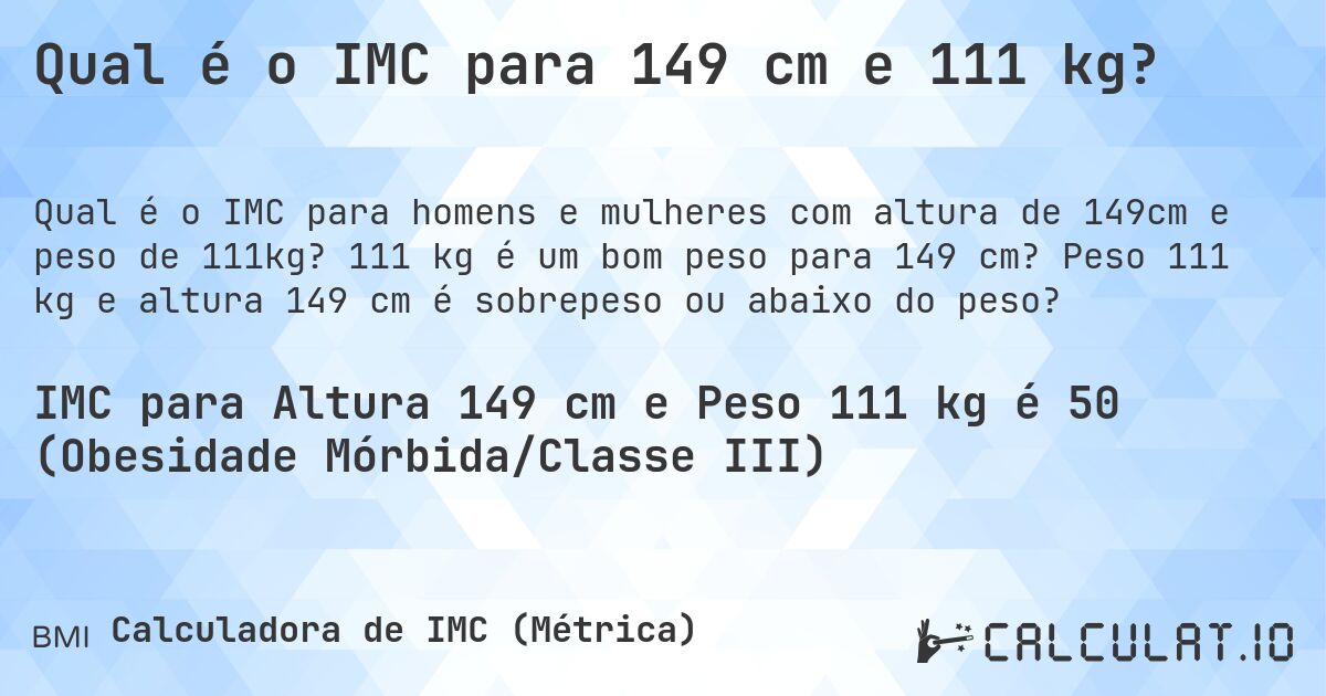 Qual é o IMC para 149 cm e 111 kg?. 111 kg é um bom peso para 149 cm? Peso 111 kg e altura 149 cm é sobrepeso ou abaixo do peso?
