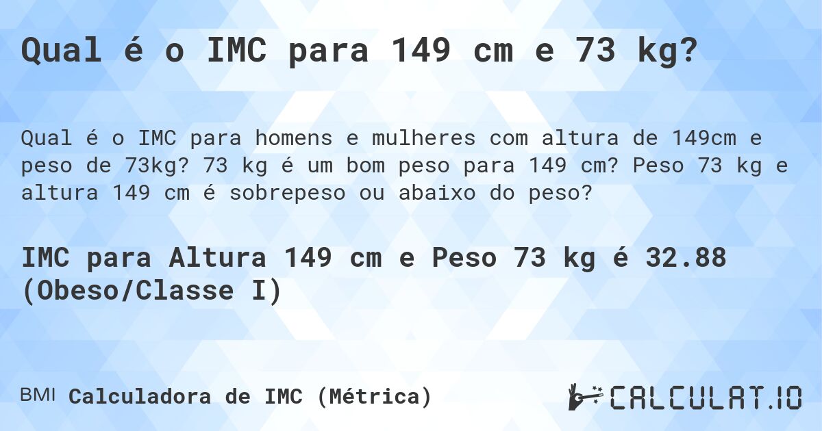 Qual é o IMC para 149 cm e 73 kg?. 73 kg é um bom peso para 149 cm? Peso 73 kg e altura 149 cm é sobrepeso ou abaixo do peso?