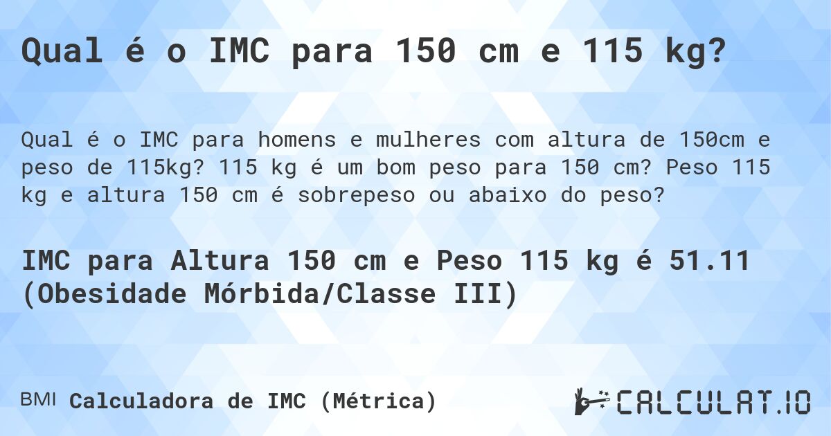 Qual é o IMC para 150 cm e 115 kg?. 115 kg é um bom peso para 150 cm? Peso 115 kg e altura 150 cm é sobrepeso ou abaixo do peso?