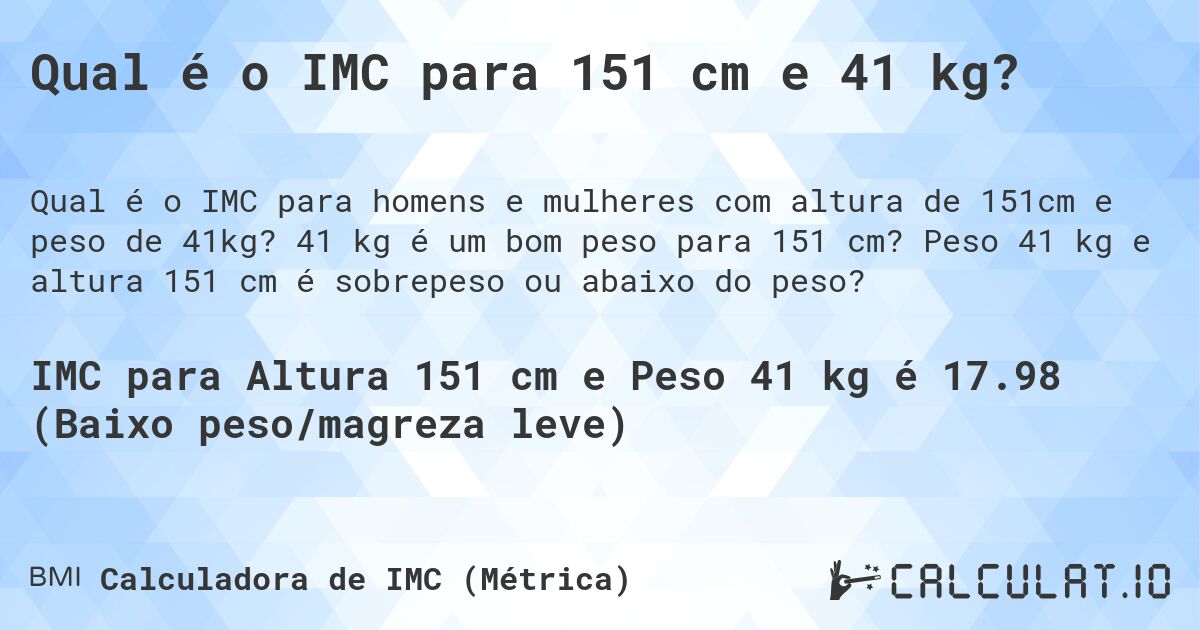 Qual é o IMC para 151 cm e 41 kg?. 41 kg é um bom peso para 151 cm? Peso 41 kg e altura 151 cm é sobrepeso ou abaixo do peso?