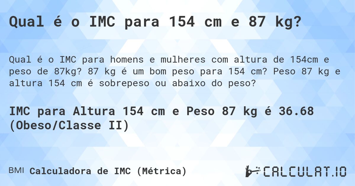 Qual é o IMC para 154 cm e 87 kg?. 87 kg é um bom peso para 154 cm? Peso 87 kg e altura 154 cm é sobrepeso ou abaixo do peso?