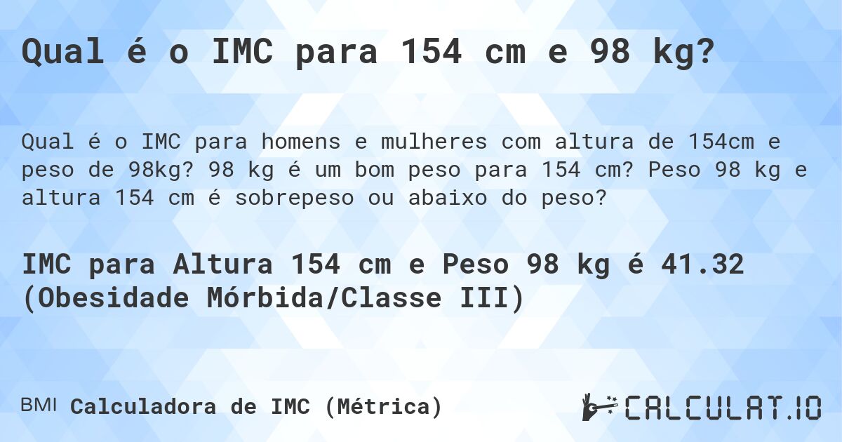 Qual é o IMC para 154 cm e 98 kg?. 98 kg é um bom peso para 154 cm? Peso 98 kg e altura 154 cm é sobrepeso ou abaixo do peso?
