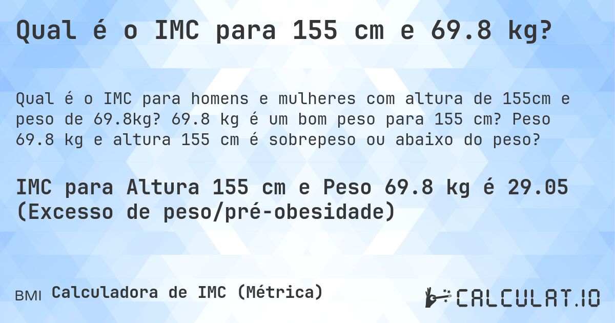 Qual é o IMC para 155 cm e 69.8 kg?. 69.8 kg é um bom peso para 155 cm? Peso 69.8 kg e altura 155 cm é sobrepeso ou abaixo do peso?