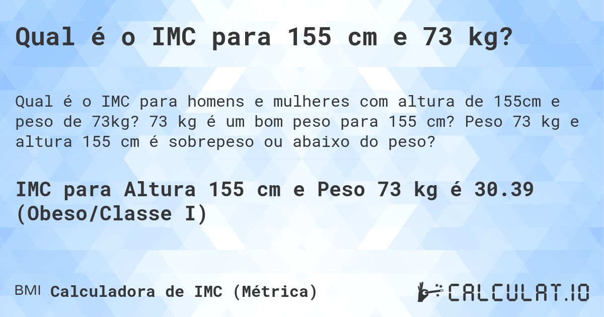 Qual é o IMC para 155 cm e 73 kg?. 73 kg é um bom peso para 155 cm? Peso 73 kg e altura 155 cm é sobrepeso ou abaixo do peso?