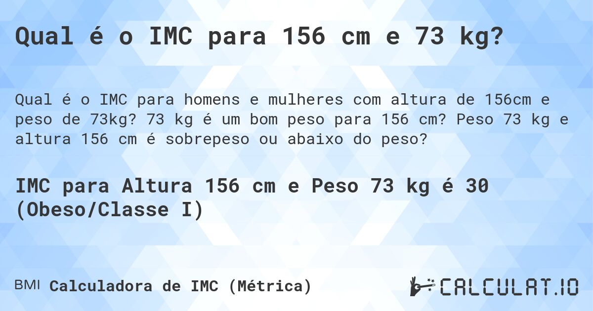 Qual é o IMC para 156 cm e 73 kg?. 73 kg é um bom peso para 156 cm? Peso 73 kg e altura 156 cm é sobrepeso ou abaixo do peso?