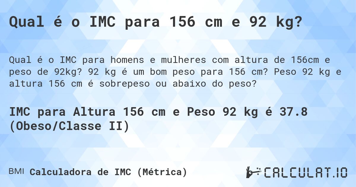 Qual é o IMC para 156 cm e 92 kg?. 92 kg é um bom peso para 156 cm? Peso 92 kg e altura 156 cm é sobrepeso ou abaixo do peso?