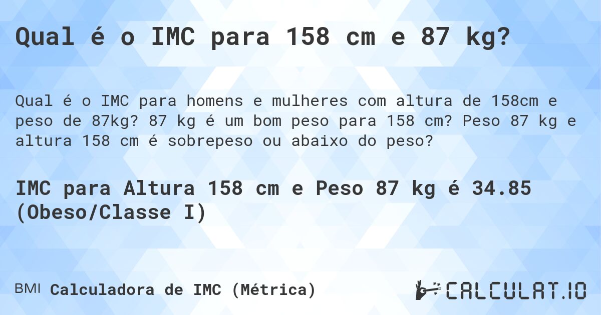 Qual é o IMC para 158 cm e 87 kg?. 87 kg é um bom peso para 158 cm? Peso 87 kg e altura 158 cm é sobrepeso ou abaixo do peso?