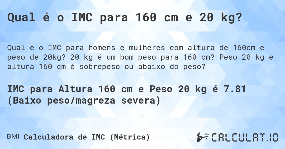 Qual é o IMC para 160 cm e 20 kg?. 20 kg é um bom peso para 160 cm? Peso 20 kg e altura 160 cm é sobrepeso ou abaixo do peso?