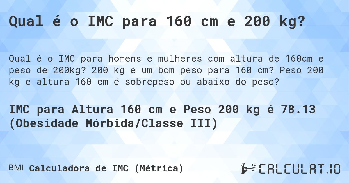 Qual é o IMC para 160 cm e 200 kg?. 200 kg é um bom peso para 160 cm? Peso 200 kg e altura 160 cm é sobrepeso ou abaixo do peso?