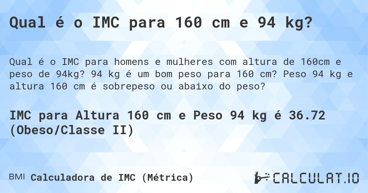 Qual é o IMC para 160 cm e 94 kg?. 94 kg é um bom peso para 160 cm? Peso 94 kg e altura 160 cm é sobrepeso ou abaixo do peso?