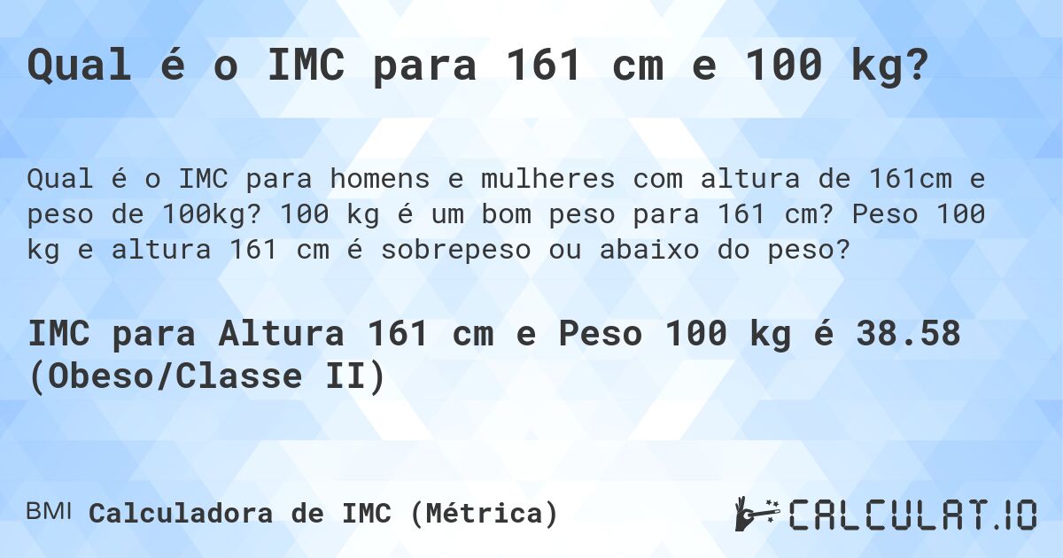 Qual é o IMC para 161 cm e 100 kg?. 100 kg é um bom peso para 161 cm? Peso 100 kg e altura 161 cm é sobrepeso ou abaixo do peso?