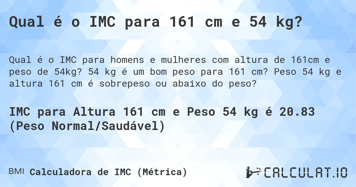 Qual é o IMC para 161 cm e 54 kg?. 54 kg é um bom peso para 161 cm? Peso 54 kg e altura 161 cm é sobrepeso ou abaixo do peso?