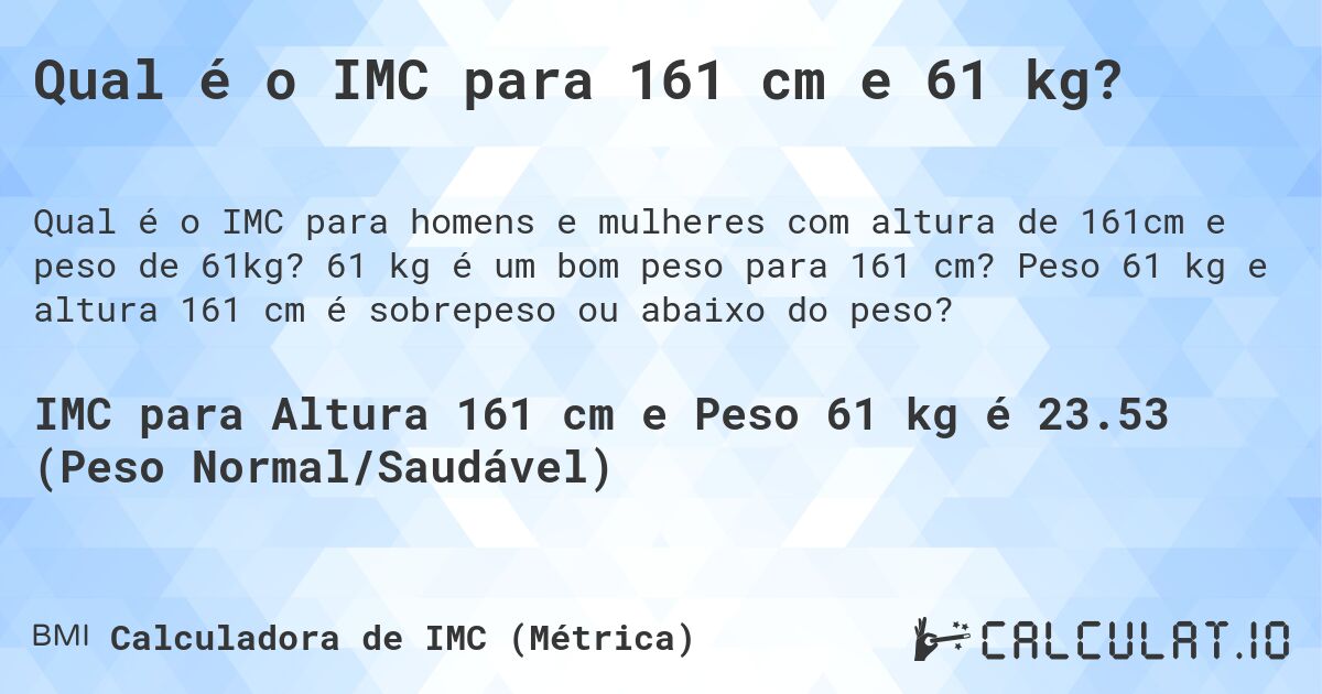 Qual é o IMC para 161 cm e 61 kg?. 61 kg é um bom peso para 161 cm? Peso 61 kg e altura 161 cm é sobrepeso ou abaixo do peso?