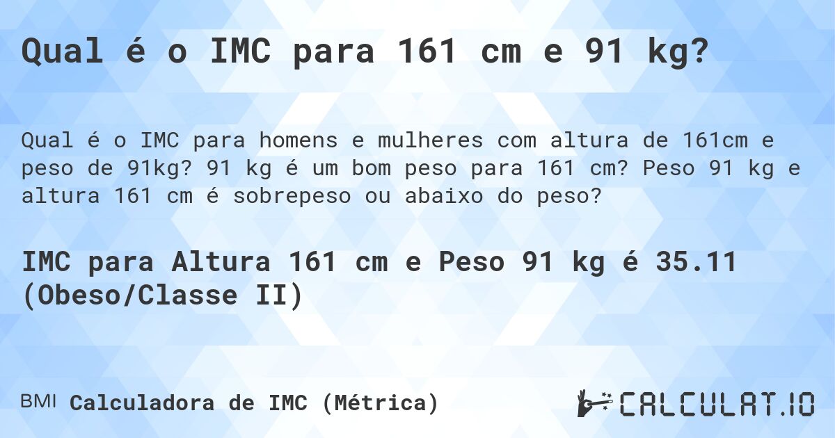 Qual é o IMC para 161 cm e 91 kg?. 91 kg é um bom peso para 161 cm? Peso 91 kg e altura 161 cm é sobrepeso ou abaixo do peso?