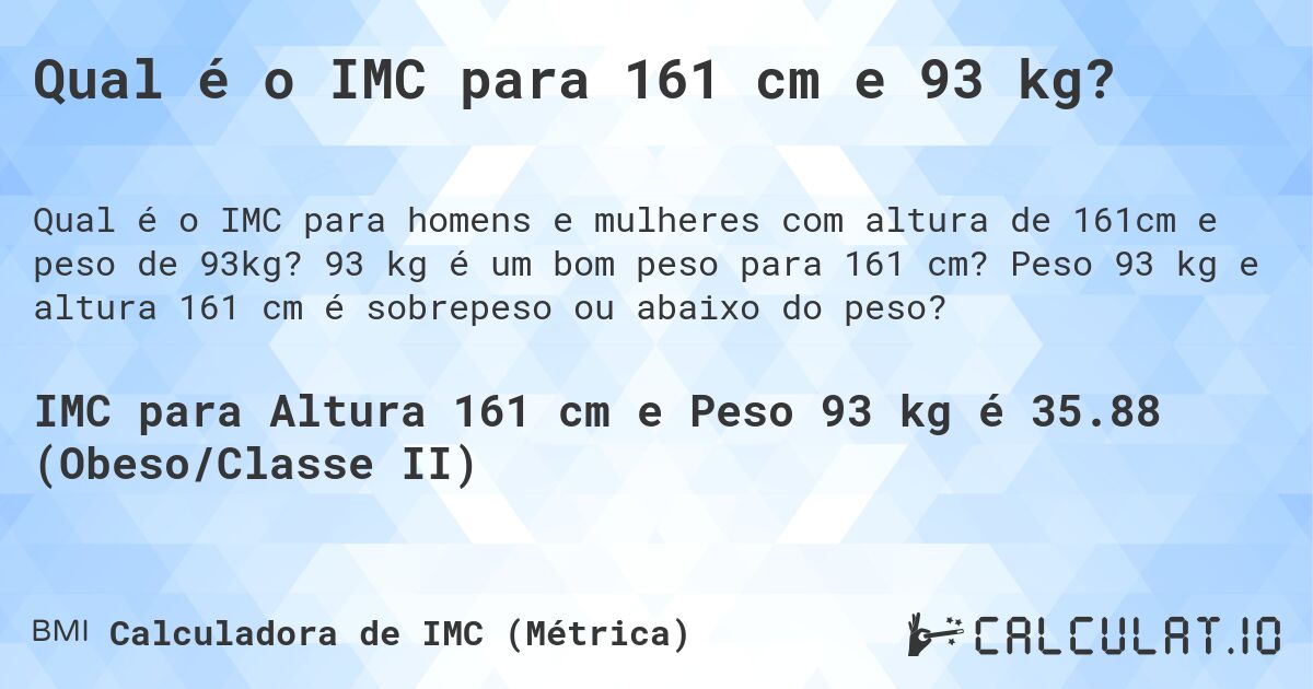 Qual é o IMC para 161 cm e 93 kg?. 93 kg é um bom peso para 161 cm? Peso 93 kg e altura 161 cm é sobrepeso ou abaixo do peso?