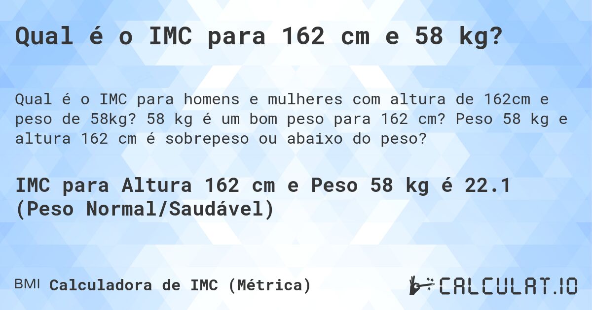 Qual é o IMC para 162 cm e 58 kg?. 58 kg é um bom peso para 162 cm? Peso 58 kg e altura 162 cm é sobrepeso ou abaixo do peso?