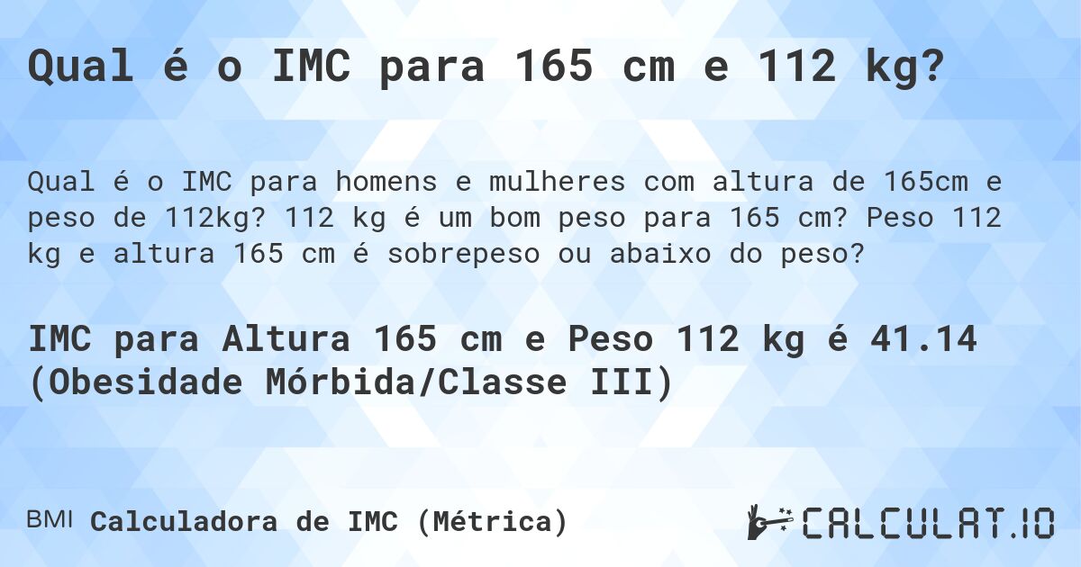 Qual é o IMC para 165 cm e 112 kg?. 112 kg é um bom peso para 165 cm? Peso 112 kg e altura 165 cm é sobrepeso ou abaixo do peso?