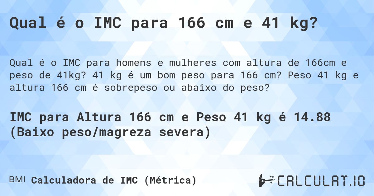 Qual é o IMC para 166 cm e 41 kg?. 41 kg é um bom peso para 166 cm? Peso 41 kg e altura 166 cm é sobrepeso ou abaixo do peso?