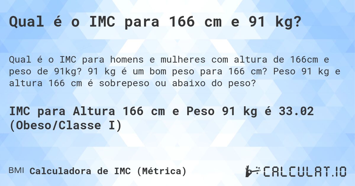 Qual é o IMC para 166 cm e 91 kg?. 91 kg é um bom peso para 166 cm? Peso 91 kg e altura 166 cm é sobrepeso ou abaixo do peso?